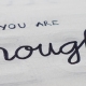 You are enough, inspiration